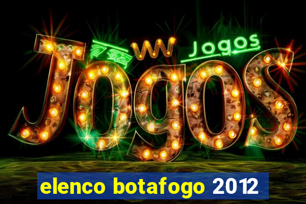 elenco botafogo 2012